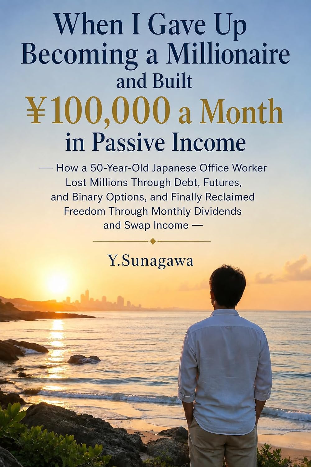 ler totalmente When I Gave Up Becoming a Millionaire and Built ¥100,000 a Month in Passive Income: How a 50-Year-Old Japanese Office Worker Reclaimed Freedom Through Dividends and Swap Income (English Edition)