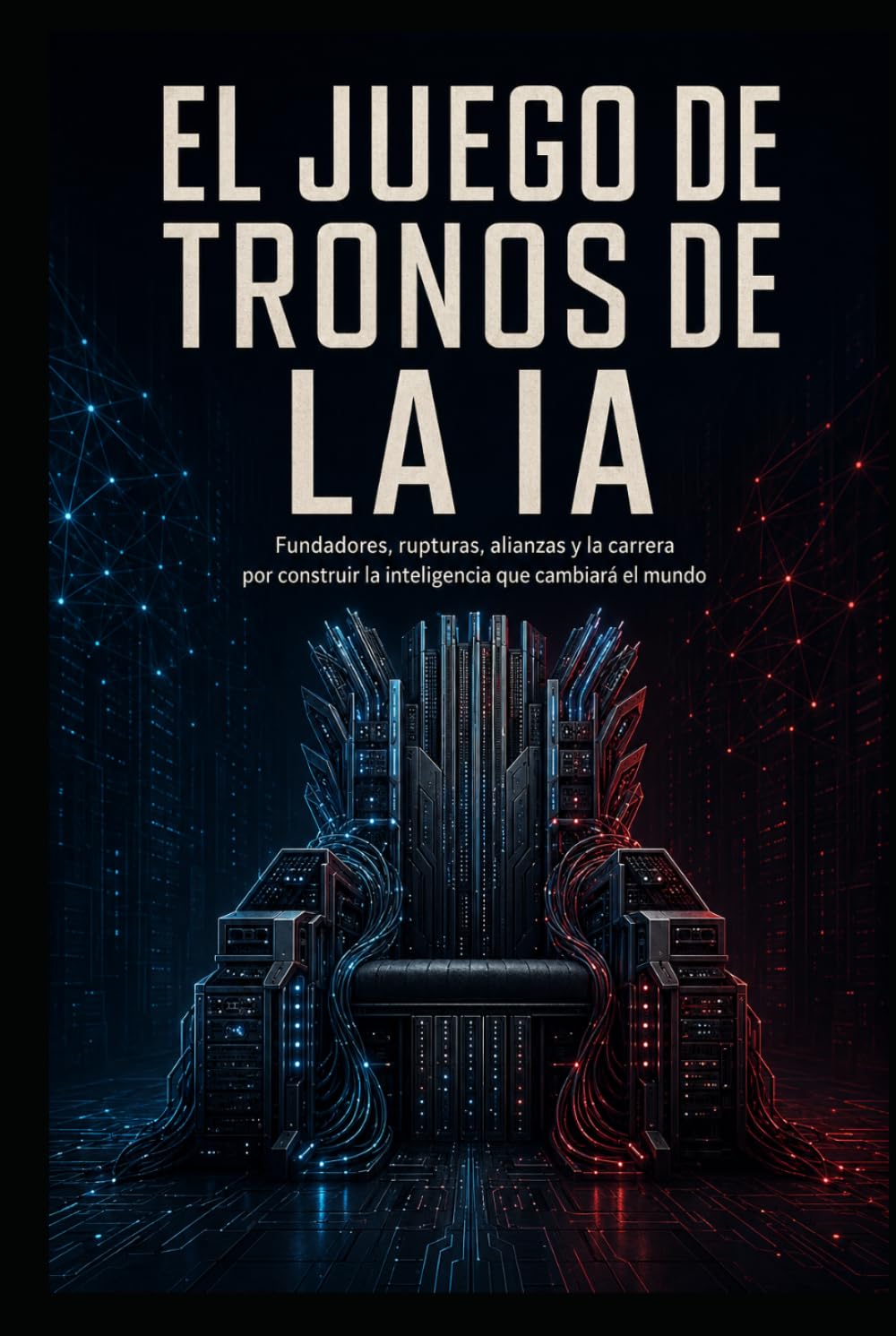 ler totalmente El juego de tronos de la IA: Fundadores, rupturas, alianzas y la carrera por construir la inteligencia que cambiará el mundo (Spanish Edition)