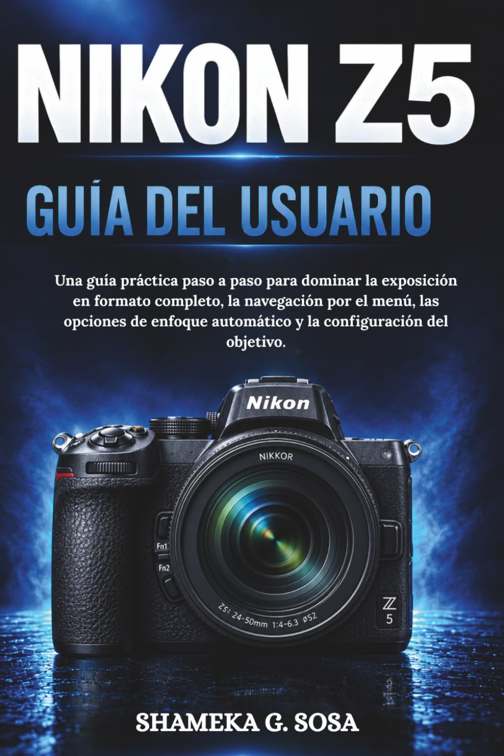 ler totalmente NIKON Z5 GUÍA DEL USUARIO: Una guía práctica paso a paso para dominar la exposición en formato completo, la navegación por el menú, las opciones de... configuración del objetivo. (Spanish Edition)