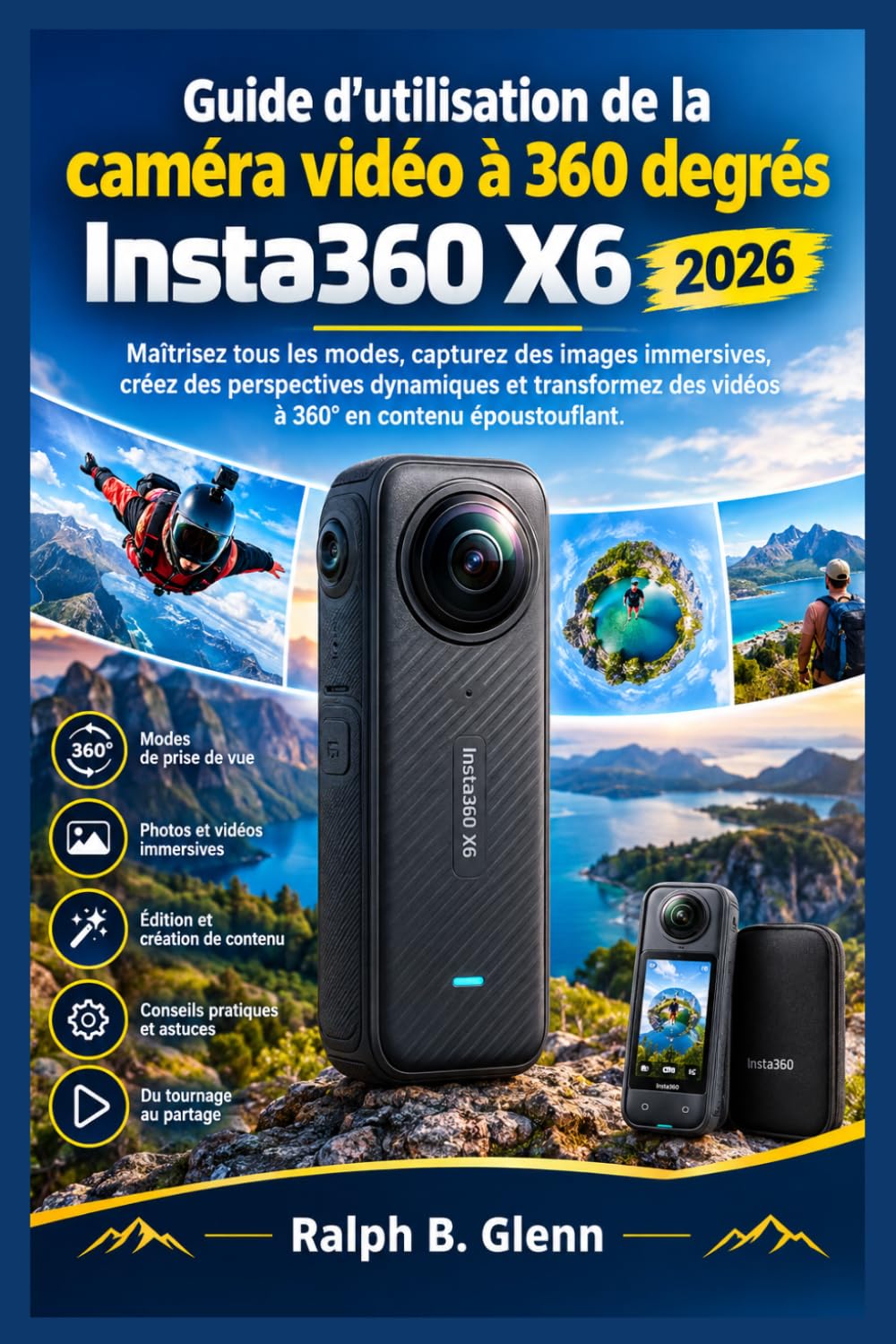 Guide d'utilisation de la caméra vidéo à 360 degrés Insta360 X6 2026: Maîtrisez tous les modes, capturez des images immersives, créez des perspectives... en contenu époustouflant. (French Edition) baixar o livro de graça