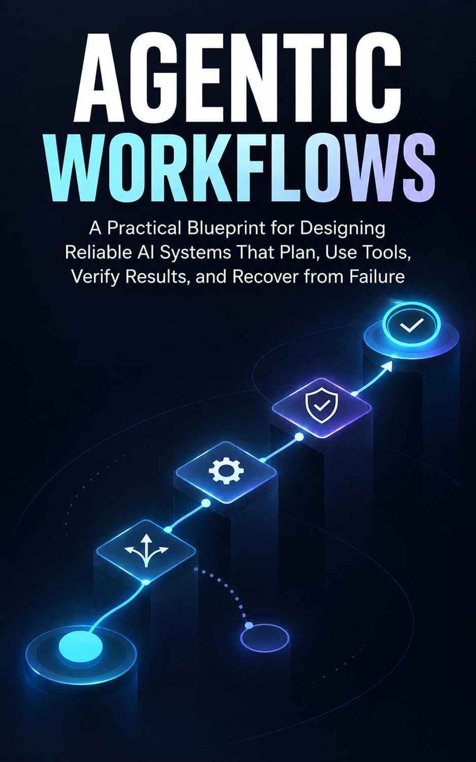 Agentic Workflows: A Practical Blueprint for Designing Reliable AI Systems That Plan, Use Tools, Verify Results, and Recover from Failure (English Edition) baixar livro de graça