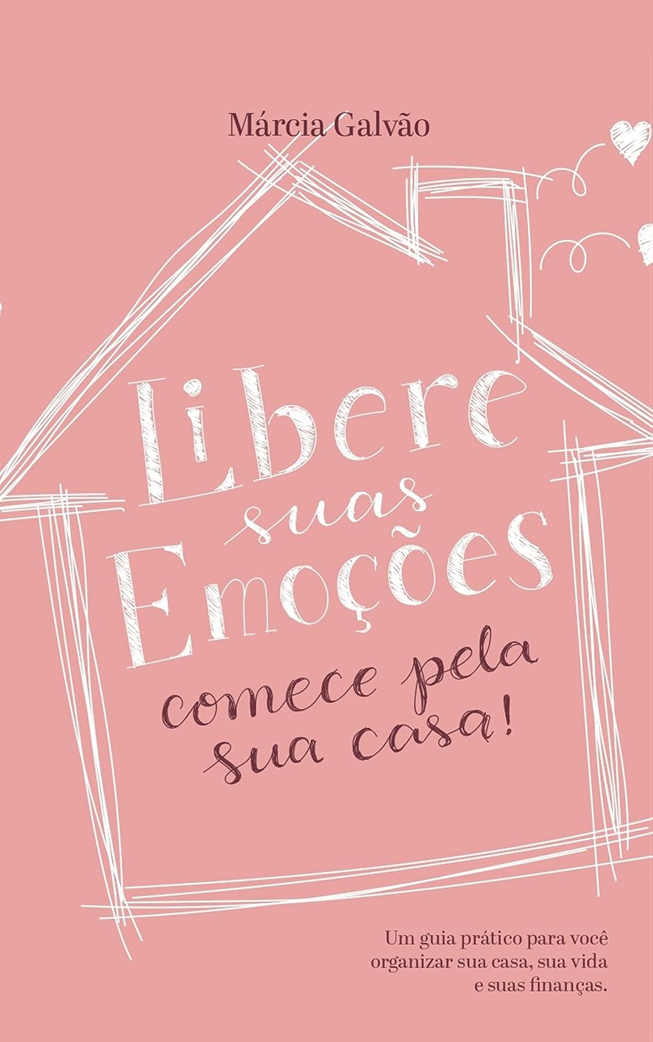 capítulo por capítulo baixar Libere suas emoções comece pela sua casa!: Um guia prático para você organizar sua casa, sua vida e suas finanças.