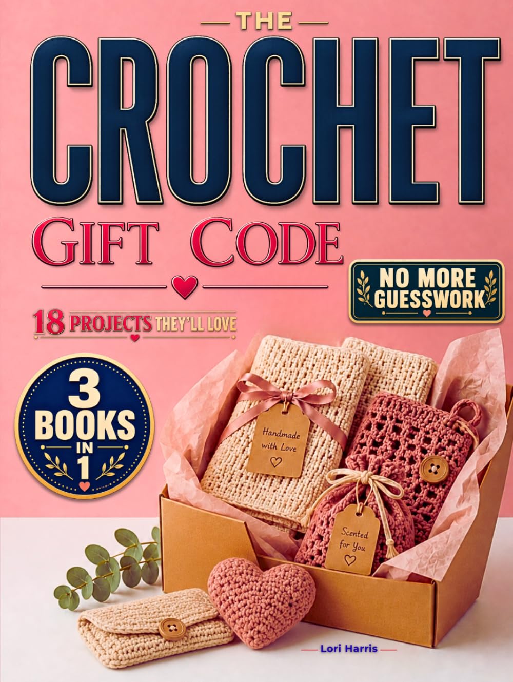 The Crochet Gift Code: A Practical System for Creating Meaningful Handmade Presents for Anyone and Any Occasion, with 18 Creative Projects Designed Around Time, Skill Level, Budget and Personal Style