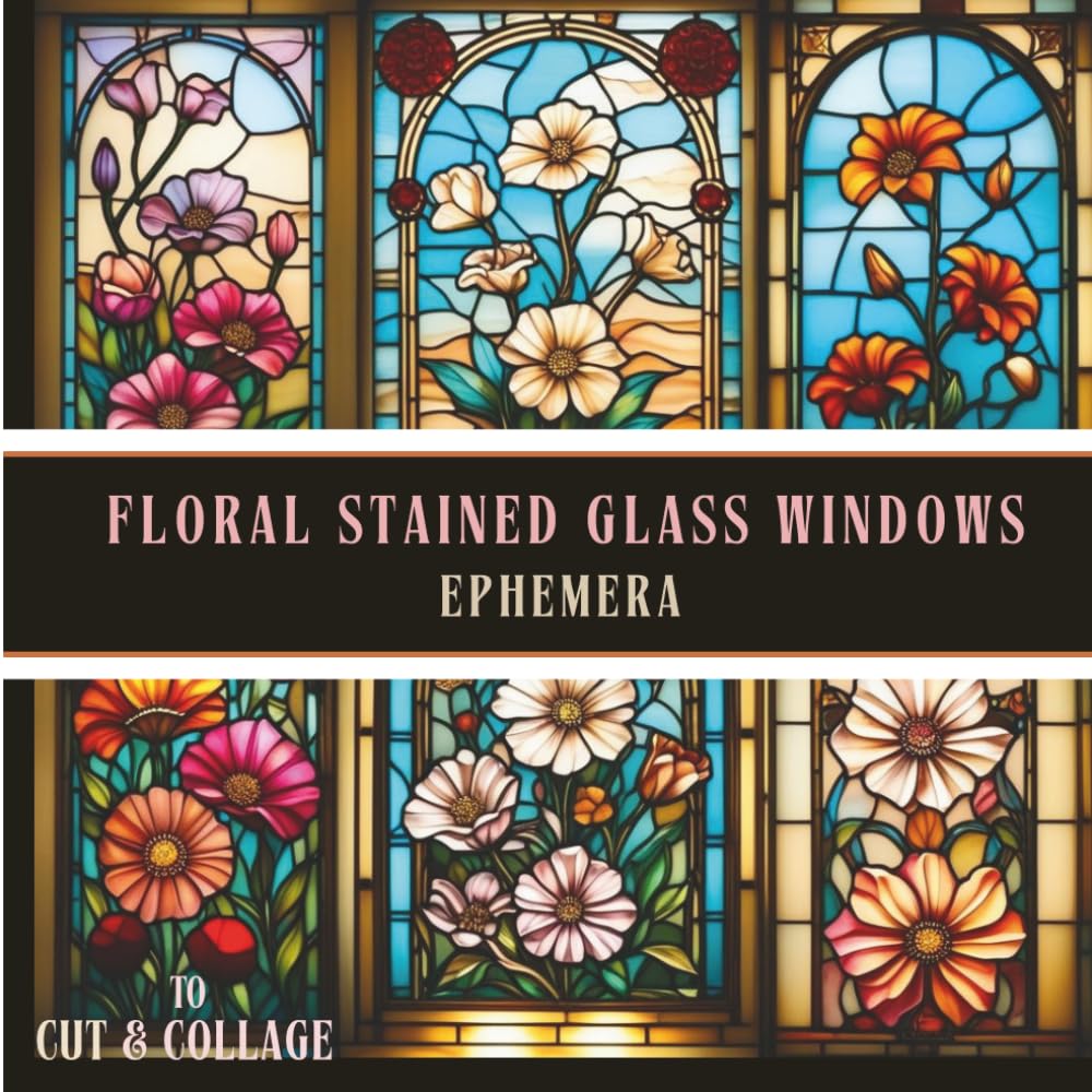 ler totalmente Floral Stained Glass Windows Ephemera to Cut and Collage: A Collection of Botanical Scrapbook Papers, Vintage Garden Illustrations & Nature Inspired... Designs for Junk Journaling and Paper Crafts