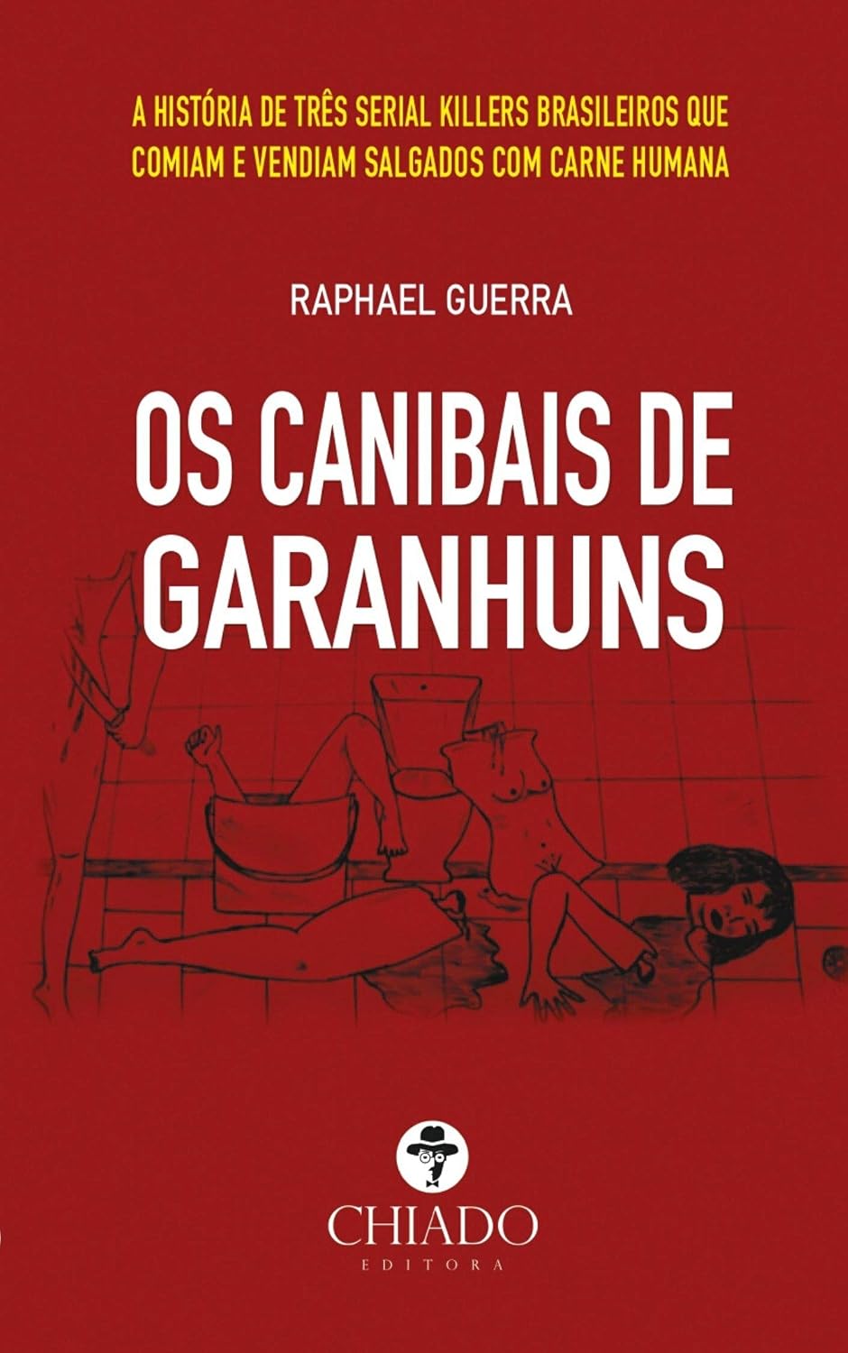 Os Canibais de Garanhuns: A história de três serial killers brasileiros que comiam e vendiam salgados com carne humana baixar livro de graça