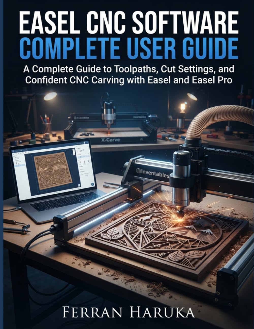Easel CNC Software Complete User Guide: A Complete Guide to Toolpaths, Cut Settings, and Confident CNC Carving with Easel and Easel Pro baixar o livro de graça