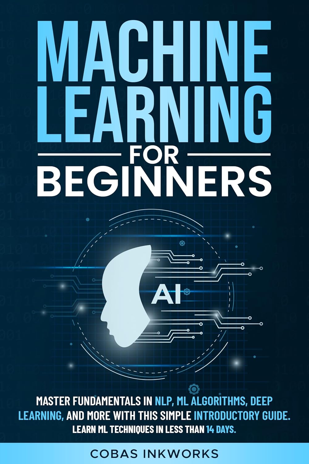 Machine Learning for Beginners: Master Fundamentals in NLP, ML Algorithms, Deep Learning, and More with This Simple Introductory Guide. Learn ML Techniques in Less Than 14 Days (English Edition) baixar livro de graça