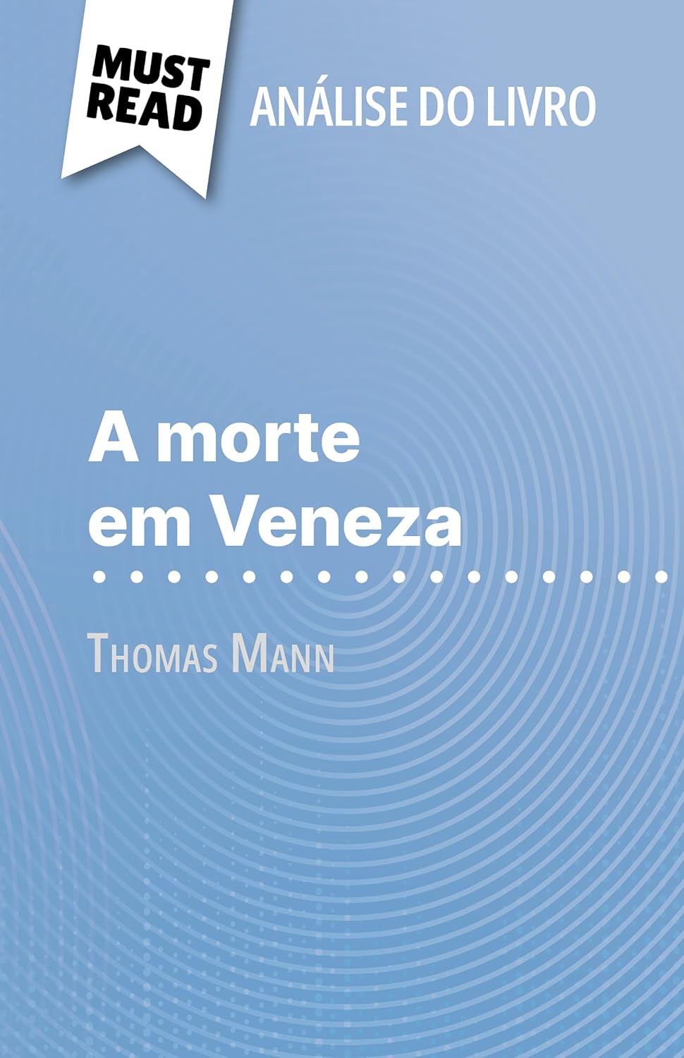 A morte em Veneza de Thomas Mann (Análise do livro): Análise completa e resumo pormenorizado do trabalho baixar o livro de graça