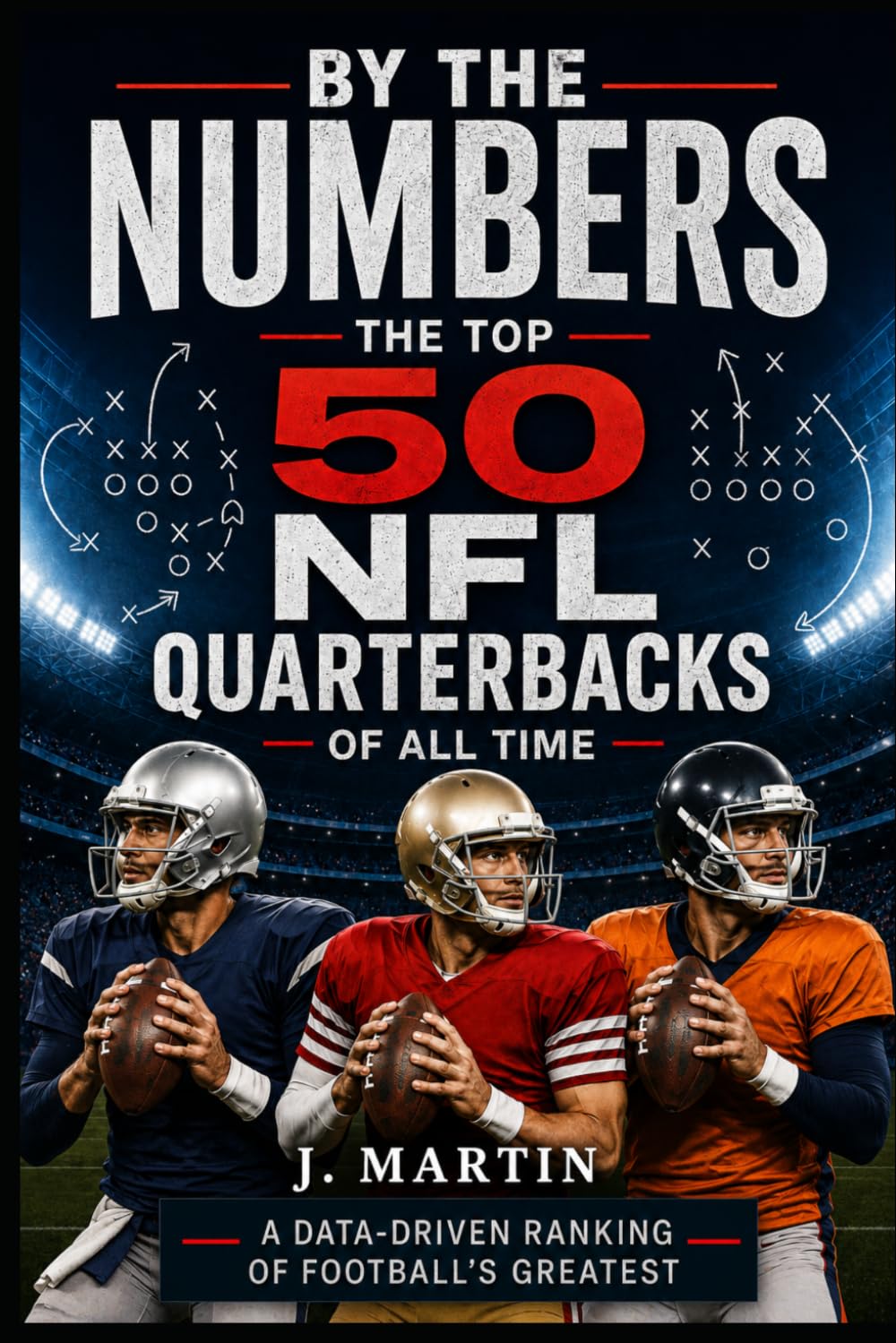 ler totalmente By The Numbers: The Top 50 NFL Quarterbacks of All Time