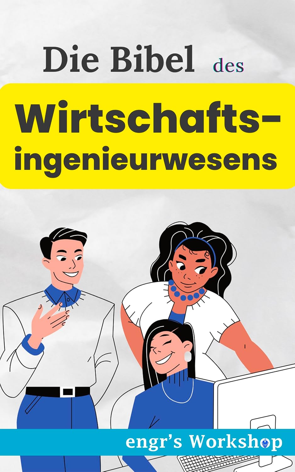 ler totalmente Die Bibel des Wirtschaftsingenieurwesens - engr's Workshop (Die Industriebibeln von engr's Workshop) (German Edition)