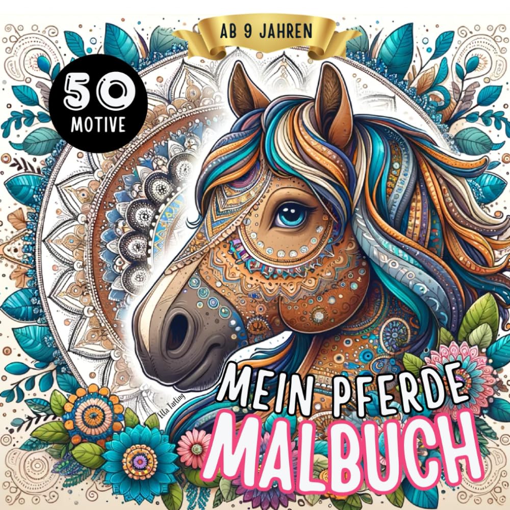 Pferde Malbuch für Mädchen ab 9 Jahren: Pferdebuch perfekt als Geschenk für Mädchen & Teenager: 50 entzückende Pferde-Mandalas und mehr zum Ausmalen | Malen für Mädchen ab 9 (German Edition)