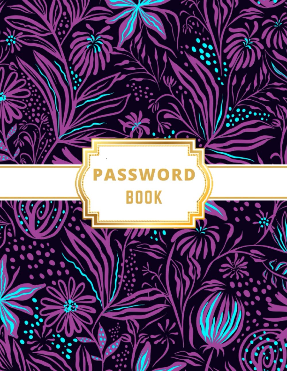 Password Book: Personal Internet and Password Keeper, Password Log Book, Username/Login, Web Addresses, Email, and Many Secret... Home, Office, etc.....(Alphabetically Sorted) baixar o livro de graça