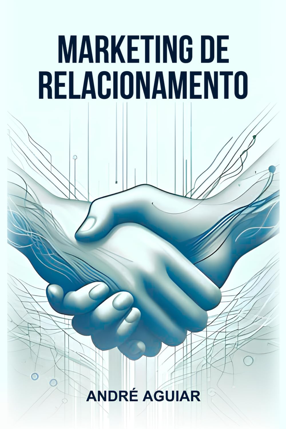 Marketing de Relacionamento: Convertendo Leads em Vendas Consistentes (Marketing 6.5 por André Aguiar) (Portuguese Edition) baixar livro de graça