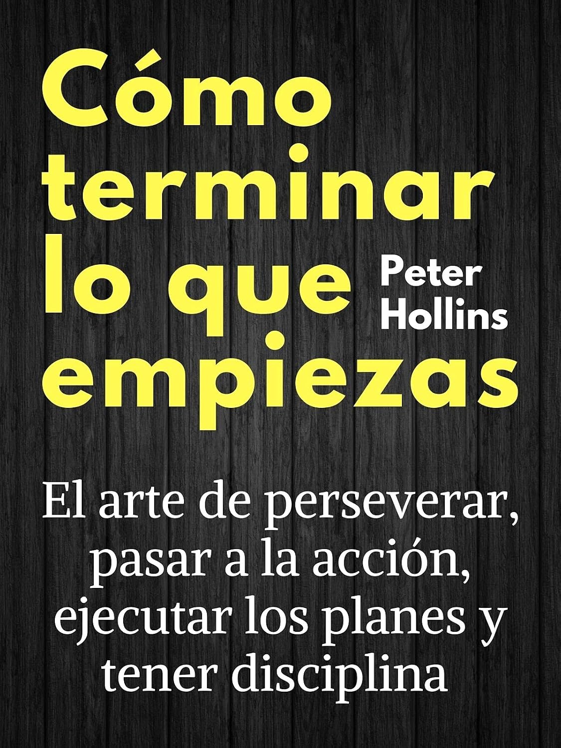 ler totalmente Cómo terminar lo que empiezas: El arte de perseverar, pasar a la acción, ejecutar los planes y tener disciplina (Peter Hollins Español nº 3) (Spanish Edition)