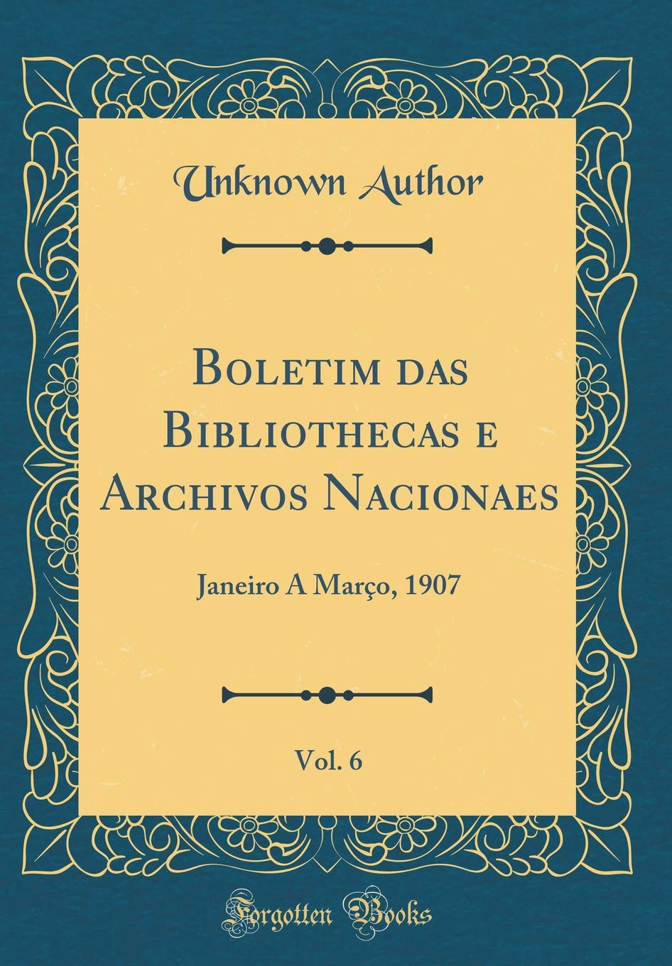 Boletim das Bibliothecas e Archivos Nacionaes, Vol. 6: Janeiro A Março, 1907 (Classic Reprint)