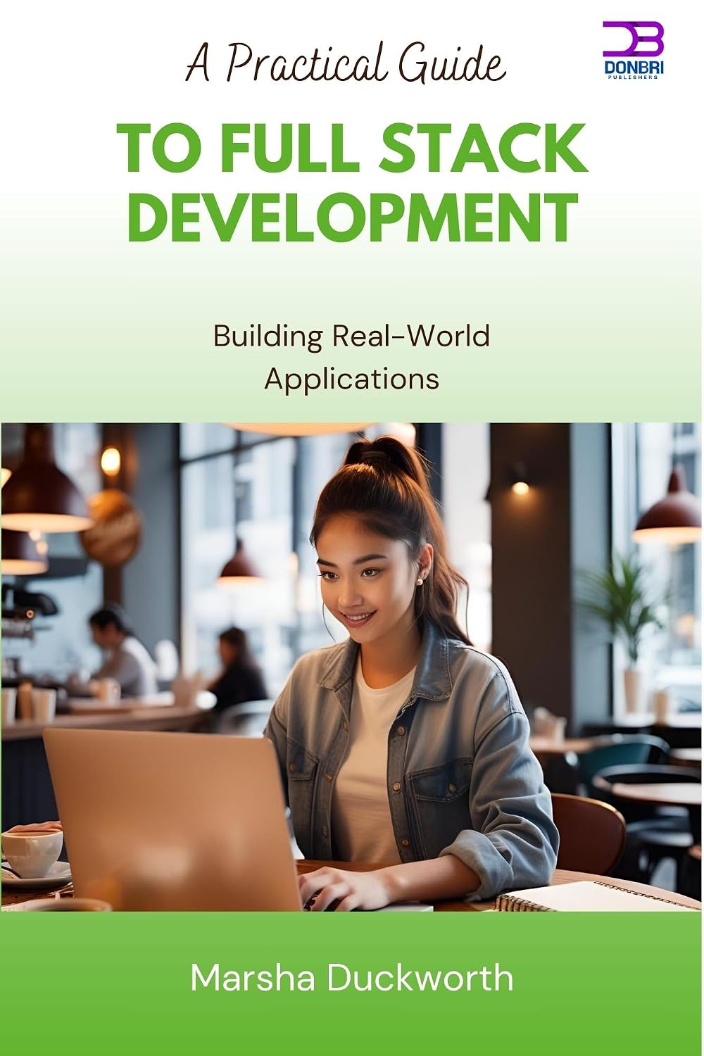 A Practical Guide to Full Stack Development: Building Real-World Applications (English Edition) baixar livro de graça