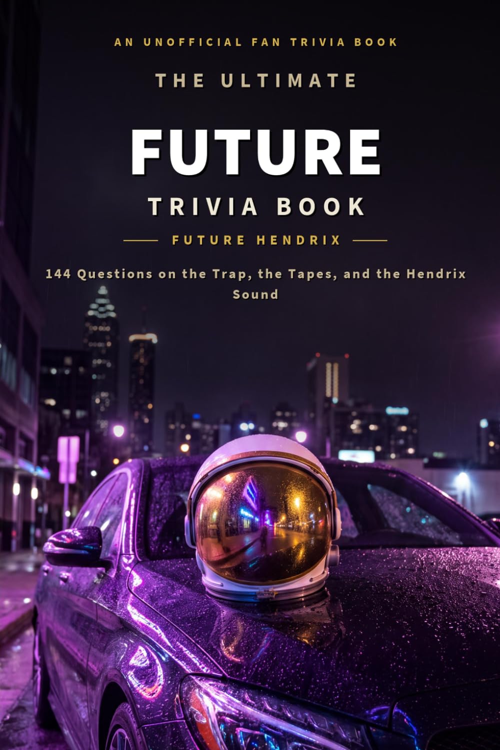 The Ultimate Future Trivia Book: 144 Questions on the Trap, the Tapes, and the Hendrix Sound (Unofficial Fan Trivia) (Hip-Hop Trivia) baixar o livro de graça