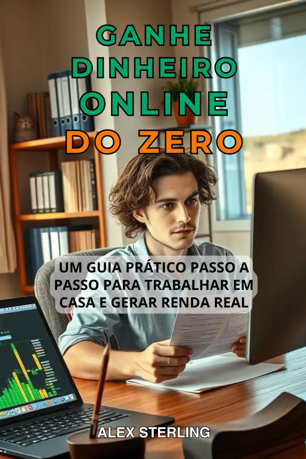 Ganhe Dinheiro Online Do Zero: Guia prático passo a passo. Métodos comprovados para trabalhar em casa e gerar renda Estratégias comprovadas para trabalhar em casa e gerar renda passiva baixar livro de graça