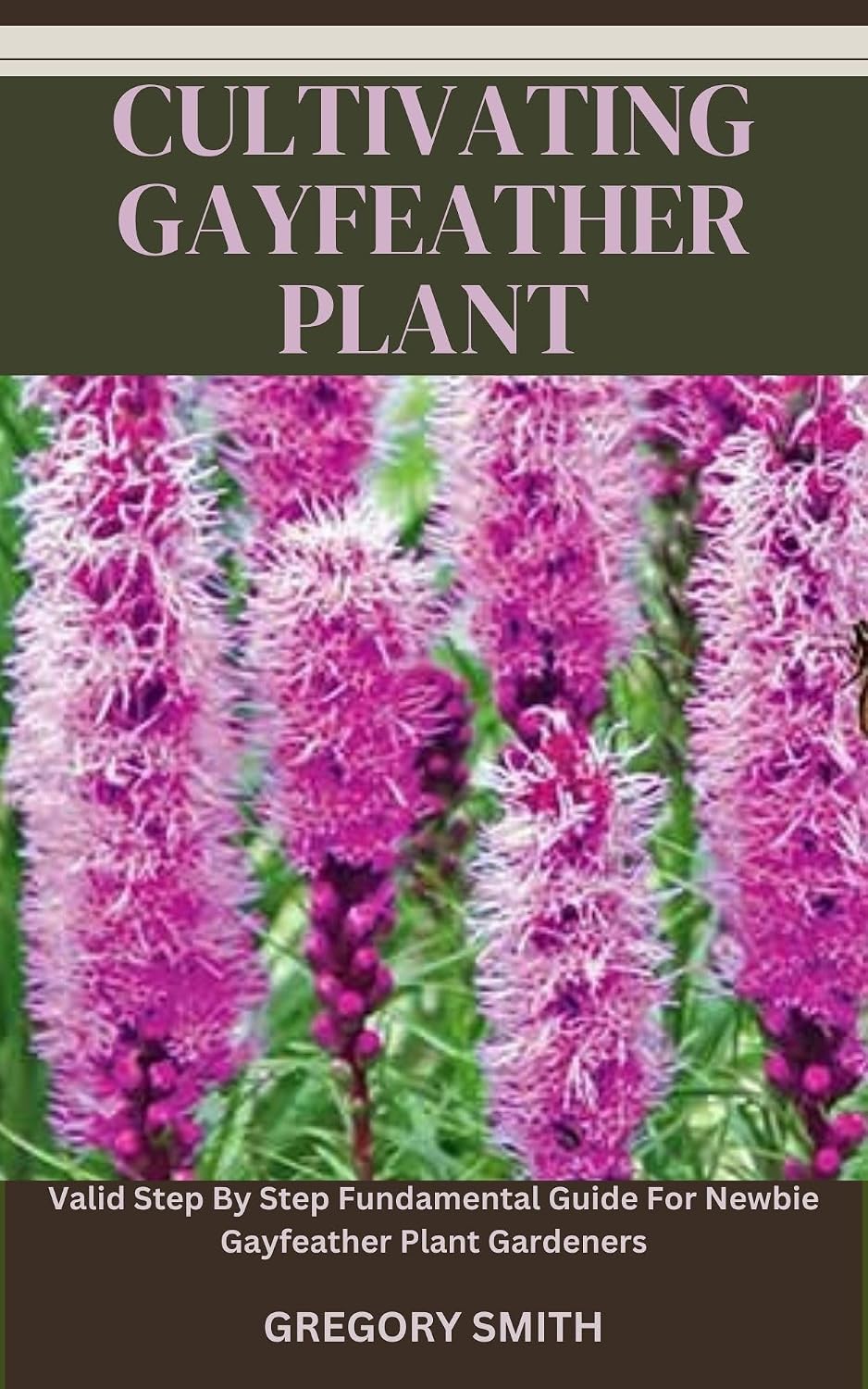 CULTIVATING GAYFEATHER PLANT: Valid Step By Step Fundamental Guide For Newbie Gayfeather Plant Gardeners (English Edition) baixar livro de graça