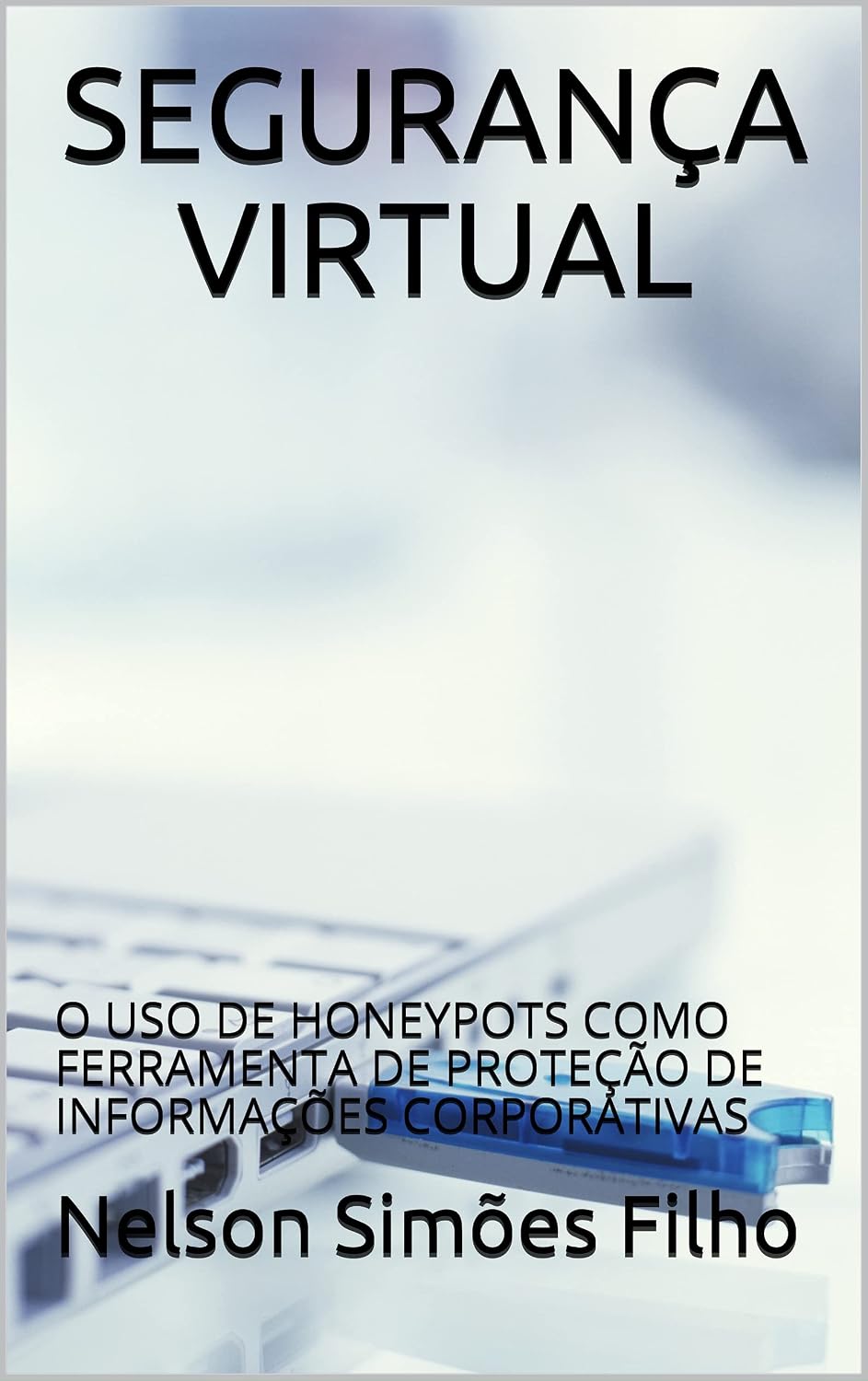 SEGURANÇA VIRTUAL: O USO DE HONEYPOTS COMO FERRAMENTA DE PROTEÇÃO DE INFORMAÇÕES CORPORATIVAS baixar livro de graça