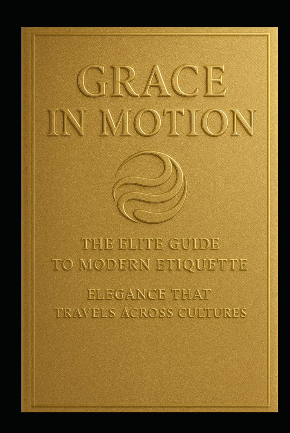Grace in Motion: The Elite Guide to Modern Etiquette: Elegance that Travels Across Cultures baixar o livro de graça