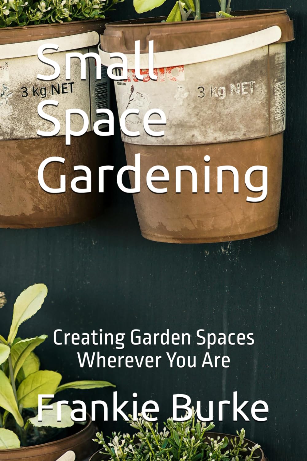 Small Space Gardening: Creating Garden Spaces Wherever You Are baixar livro de graça