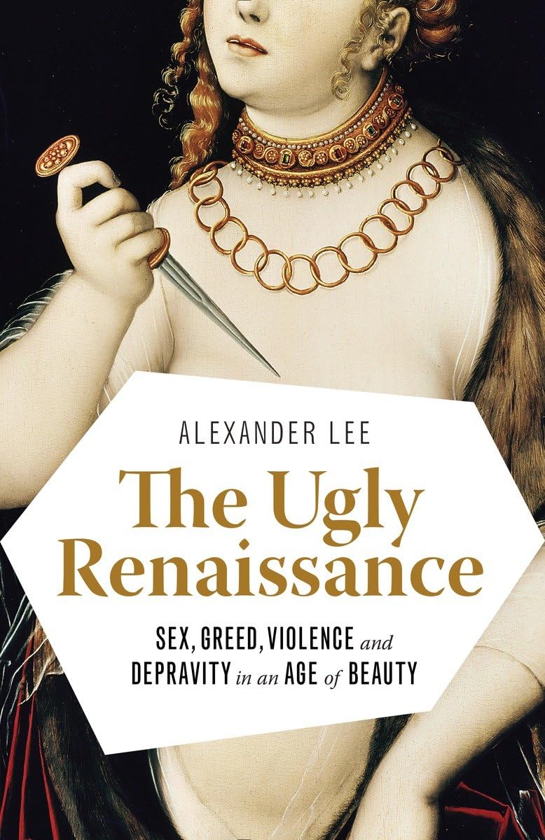 ler totalmente The Ugly Renaissance: Sex, Greed, Violence and Depravity in an Age of Beauty