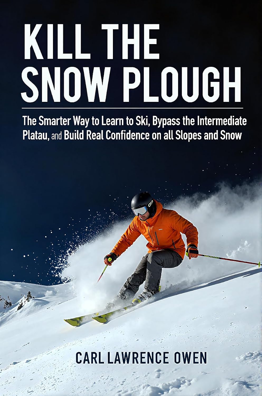 ler totalmente Kill the Snow Plough: The Smarter Way to Learn to Ski, Bypass the Intermediate Plateau, and Build Real Confidence on all Slopes and Snow. (Better Than Average Sports Book 1) (English Edition)