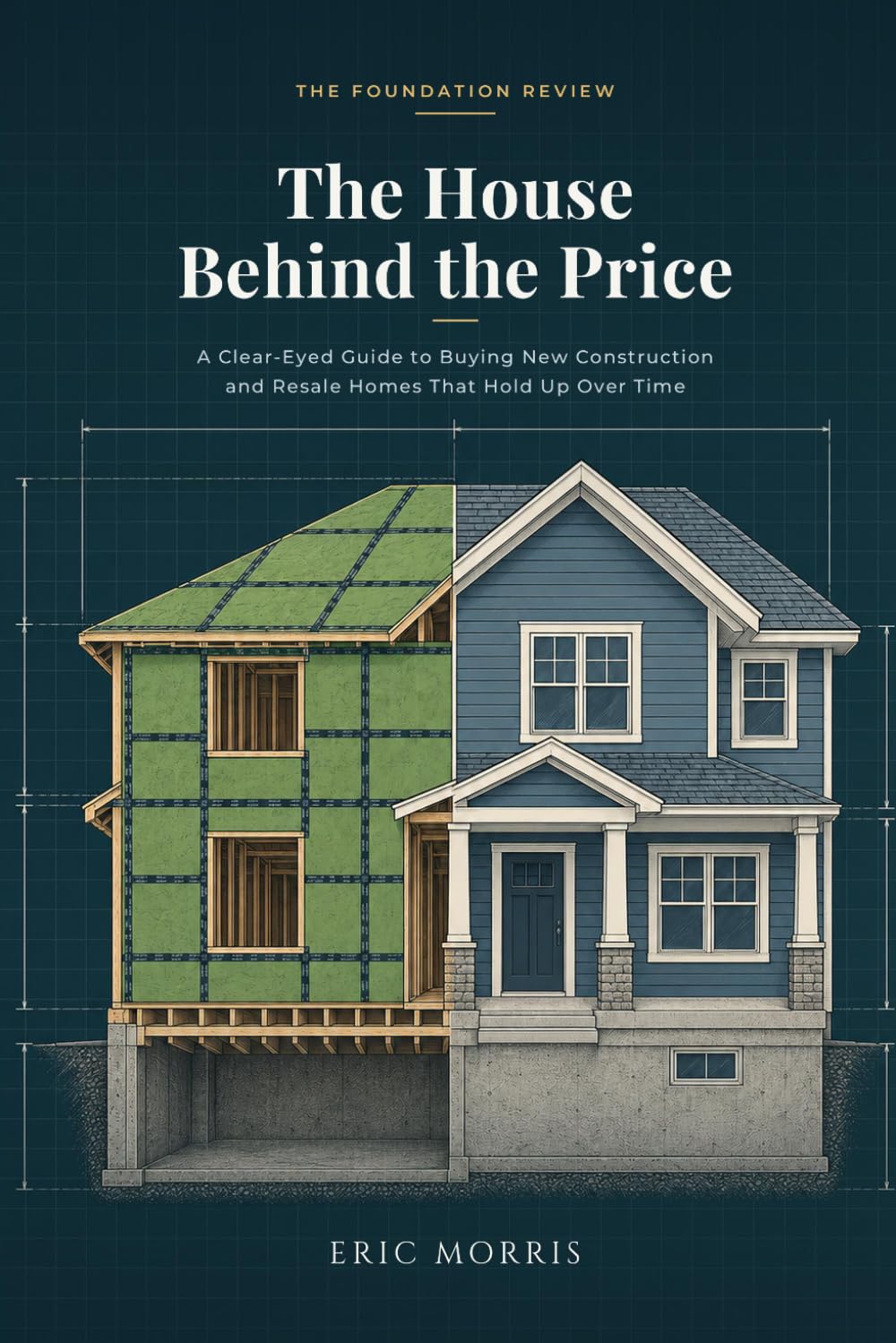 The House Behind the Price: A Clear Eyed Guide to Buying New Construction and Resale Homes That Hold Up Over Time baixar livro de graça