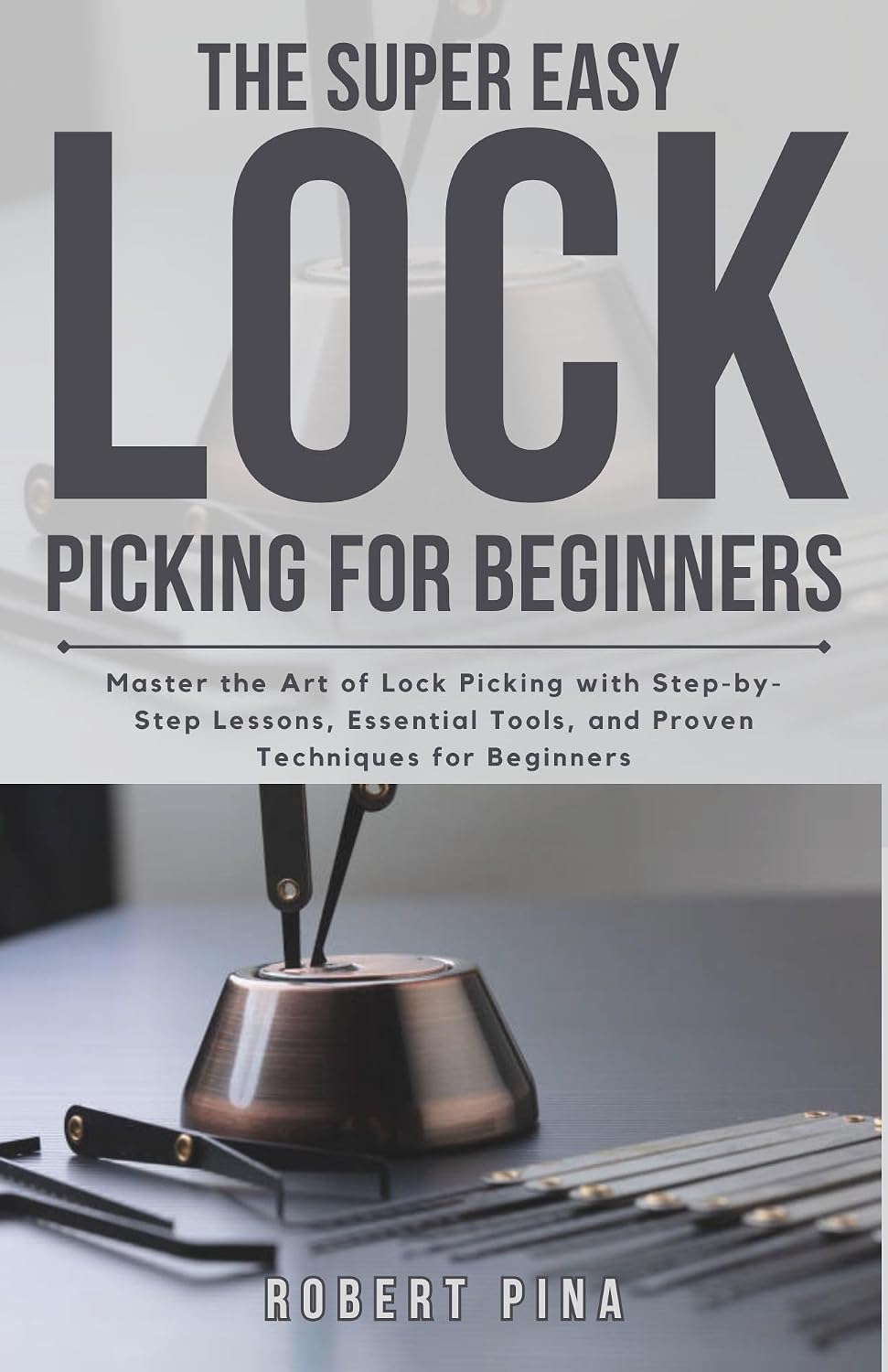 The Super Easy Lock Picking For Beginners: Master the Art of Lock Picking with Step-by-Step Lessons, Essential Tools, and Proven Techniques for Beginners (English Edition) baixar livro de graça