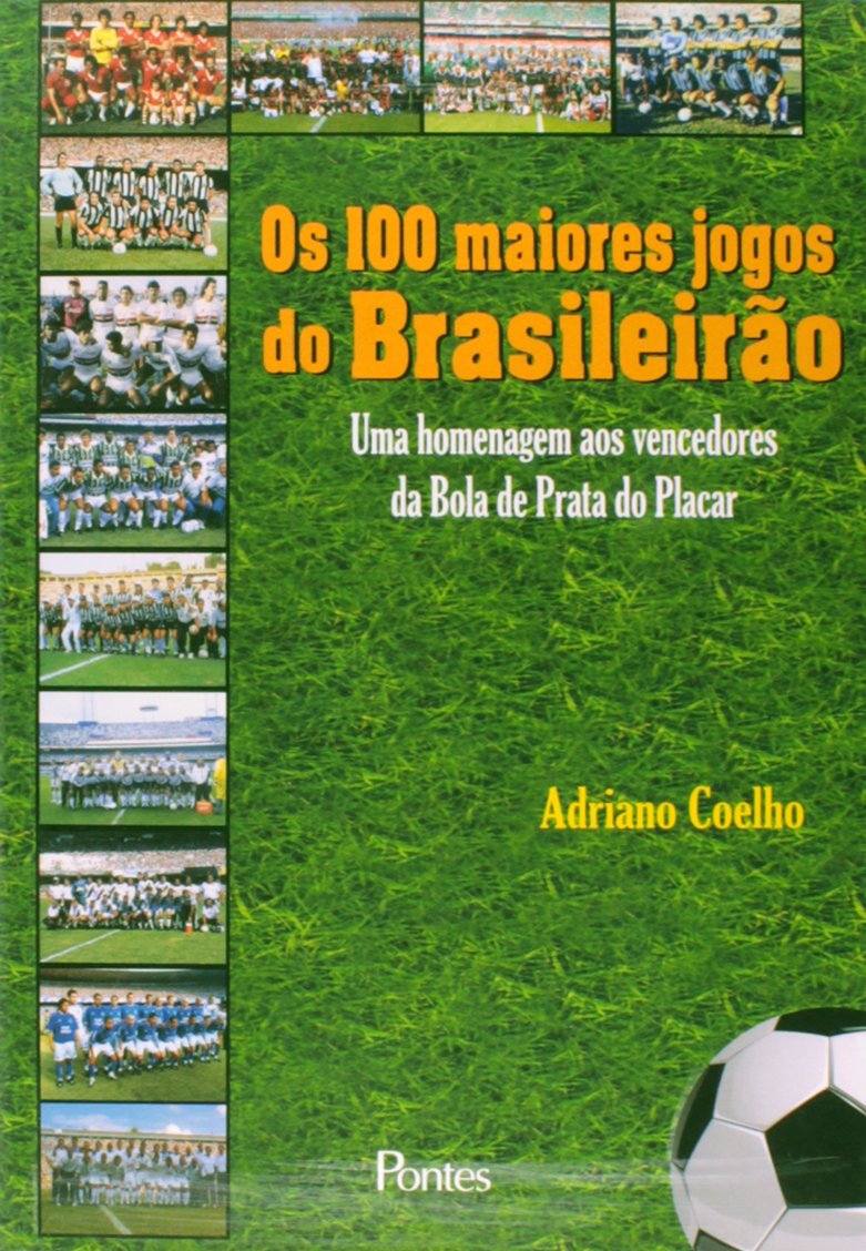 Os 100 Maiores Jogos do Brasileirão. Uma Homenagem aos Vencedores da Bola de Prata do Placar baixar o livro de graça