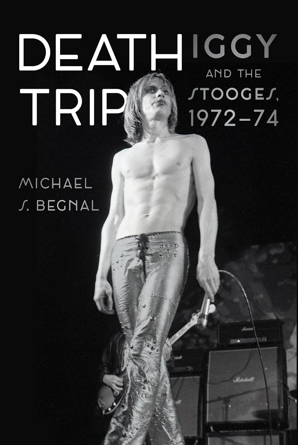 Death Trip: Iggy and the Stooges, 1972-74