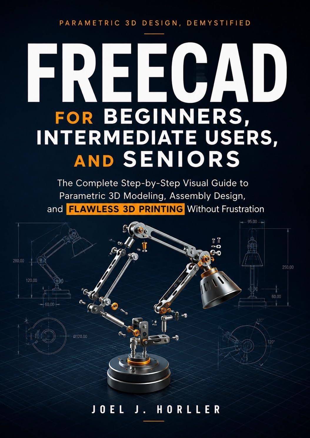 FreeCAD for Beginners, Intermediate Users, and Seniors: The Complete Step-by-Step Visual Guide to Parametric 3D Modeling, Assembly Design, and Flawless... Without Frustration (English Edition) baixar o livro de graça