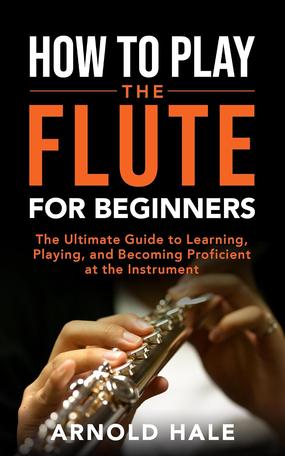 capítulo por capítulo baixar How to Play the Flute for Beginners: The Ultimate Guide to Learning, Playing, and Becoming Proficient at the Instrument (Instruments for Beginners) (English Edition)