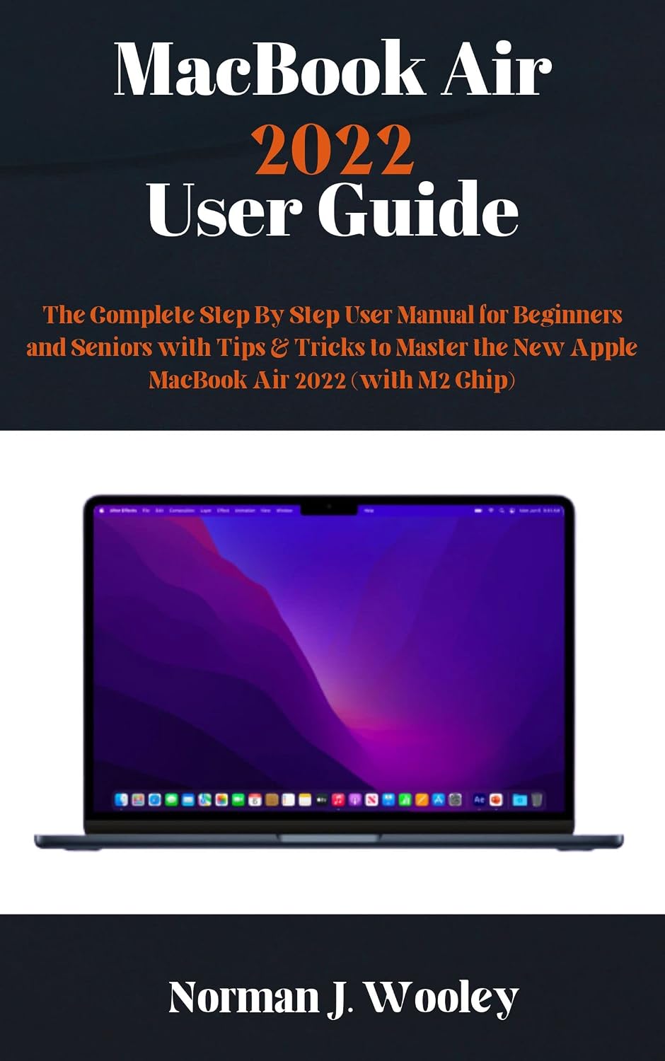 MacBook Air 2022 User Guide: The Complete Step By Step User Manual for Beginners and Seniors with Tips & Tricks to Master the New Apple MacBook Air 2022 (with M2 Chip) (English Edition) baixar livro de graça