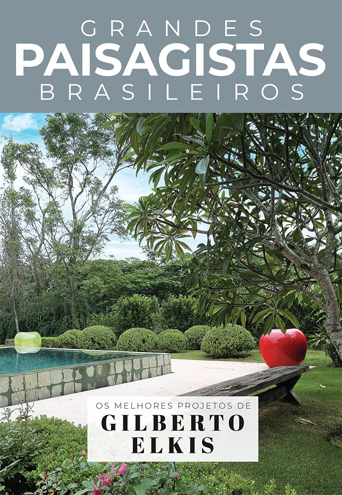 Coleção Grandes Paisagistas Brasileiros - Os Melhores Projetos de Gilberto Elkis baixar o livro de graça