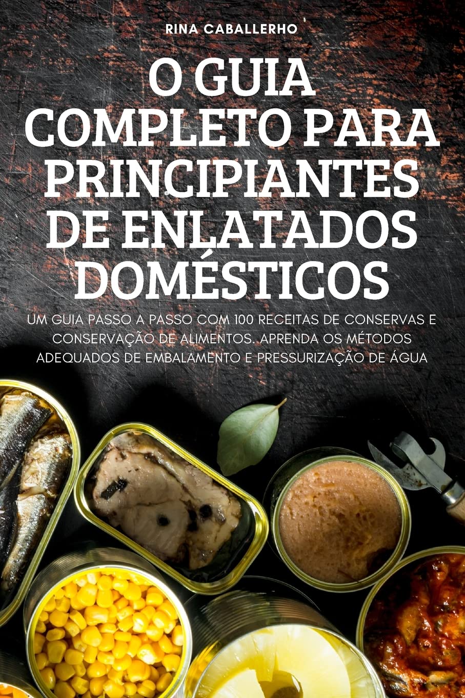 O GUIA COMPLETO PARA PRINCIPIANTES DE ENLATADOS DOMÉSTICOS baixar o livro de graça