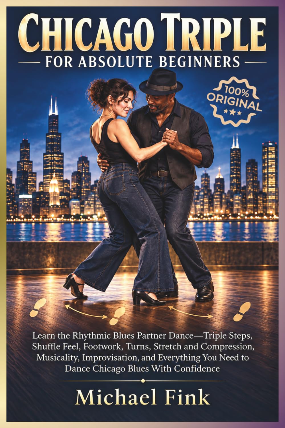 Chicago Triple for Absolute Beginners: Learn the Rhythmic Blues Partner Dance-Triple Steps, Shuffle Feel, Footwork, Turns, Stretch and Compression, ... to Dance Chicago Blues With Confidence: 71