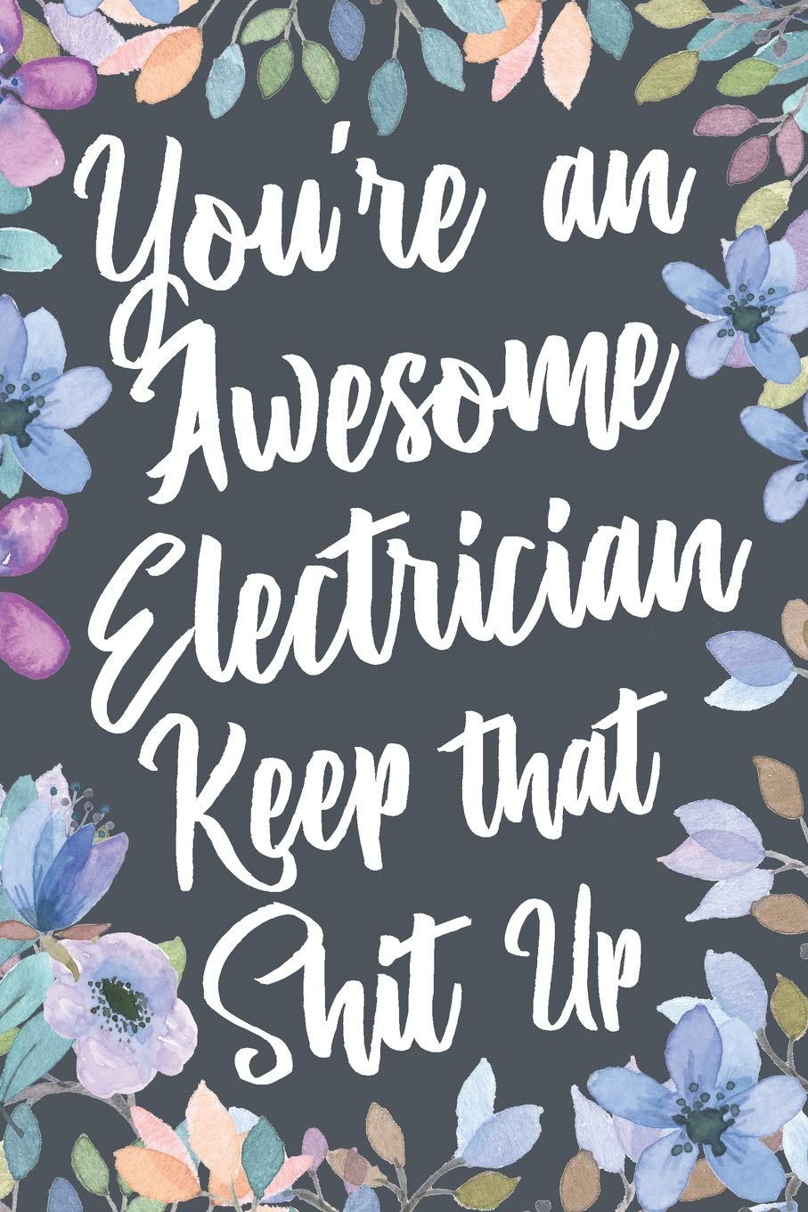 You're An Awesome Electrician Keep That Shit Up: Funny Joke Appreciation & Encouragement Gift Idea for Electricians. Thank You Gag Notebook Journal & Sketch Diary Present. baixar o livro de graça