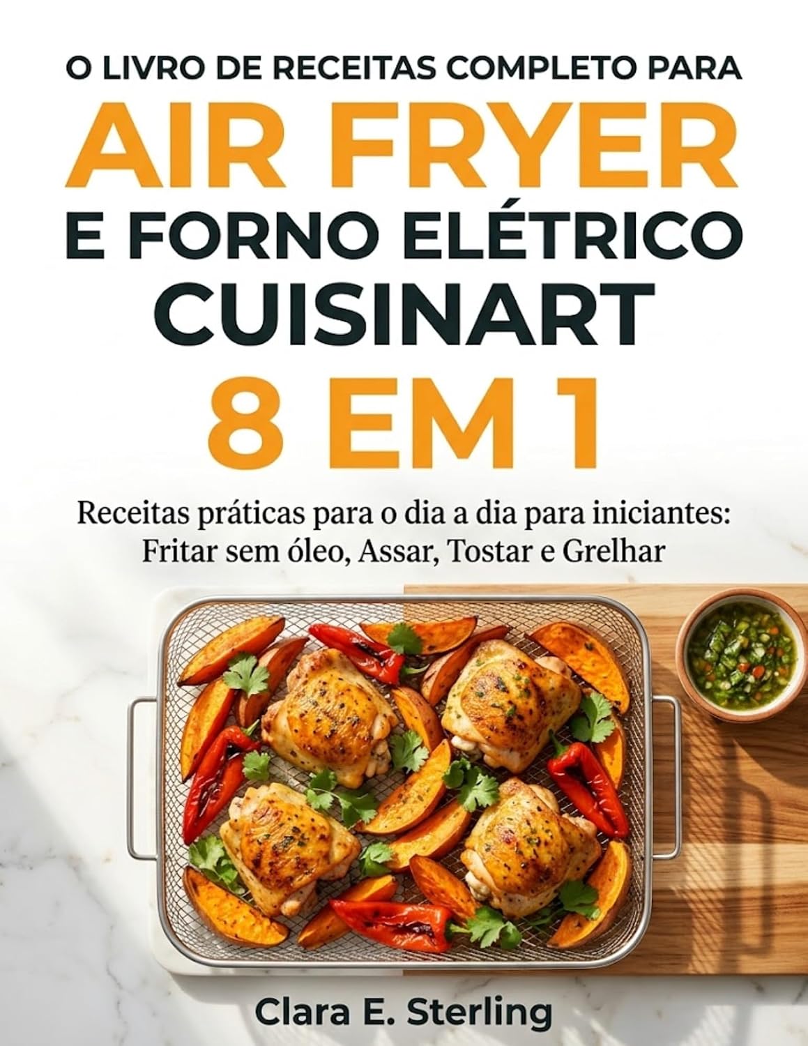 ler totalmente O LIVRO DE RECEITAS COMPLETO PARA AIR FRYER E FORNO ELÉTRICO CUISINART 8 EM 1: Receitas práticas para o dia a dia para iniciantes: Fritar sem óleo, Assar, Tostar e Grelhar