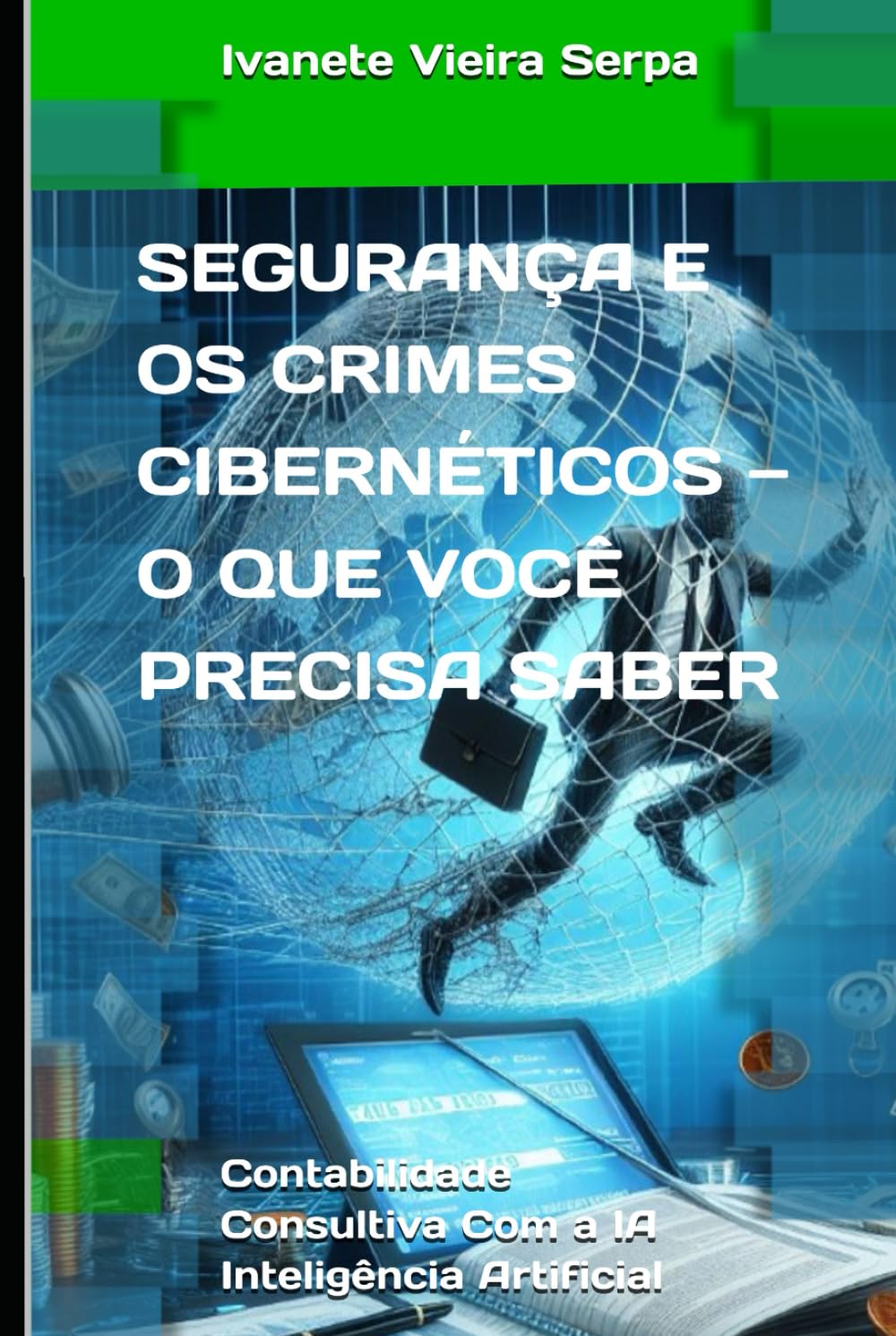 Segurança e os crimes cibernéticos — o que você precisa saber: Contabilidade consultiva com a IA Inteligência Artificial (Crimes Cibernéticos e a IA) (Portuguese Edition) baixar livro de graça