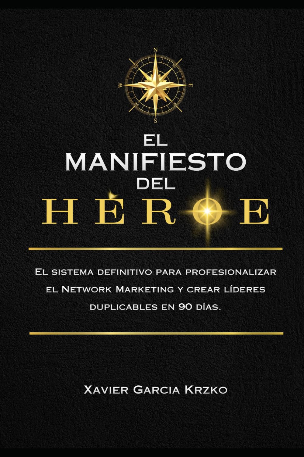 EL MANIFIESTO DEL HÉROE: El sistema definitivo para profesionalizar el Network Marketing y crear líderes duplicables en 90 días (Spanish Edition) baixar livro de graça