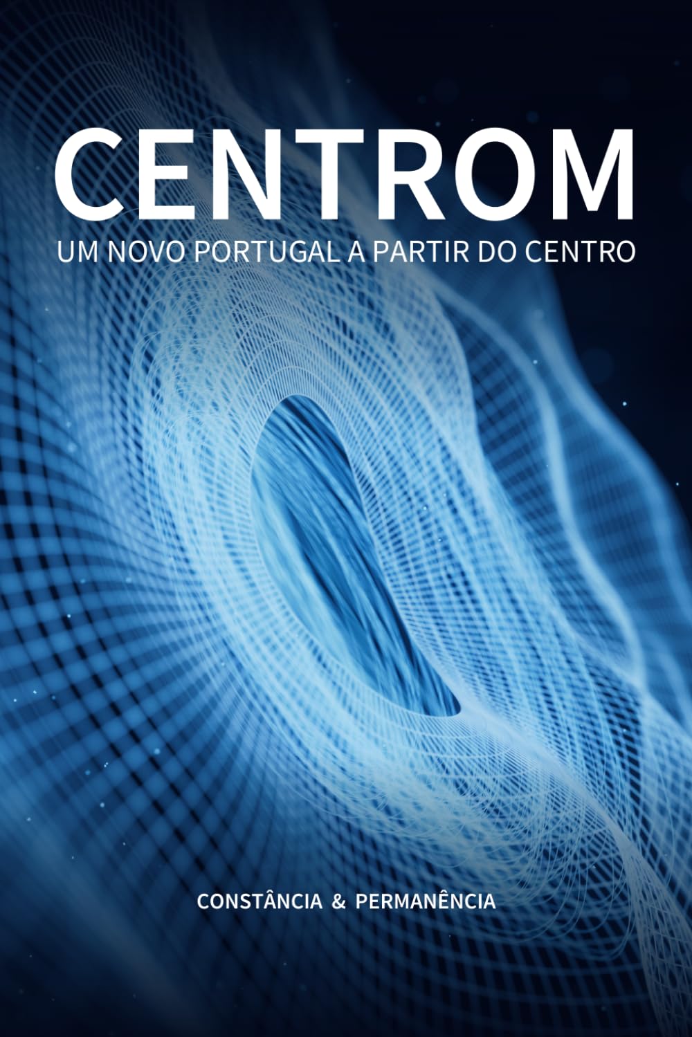 CENTROM — Um novo Portugal a partir do centro: Constância & Permanência (Portuguese Edition)
