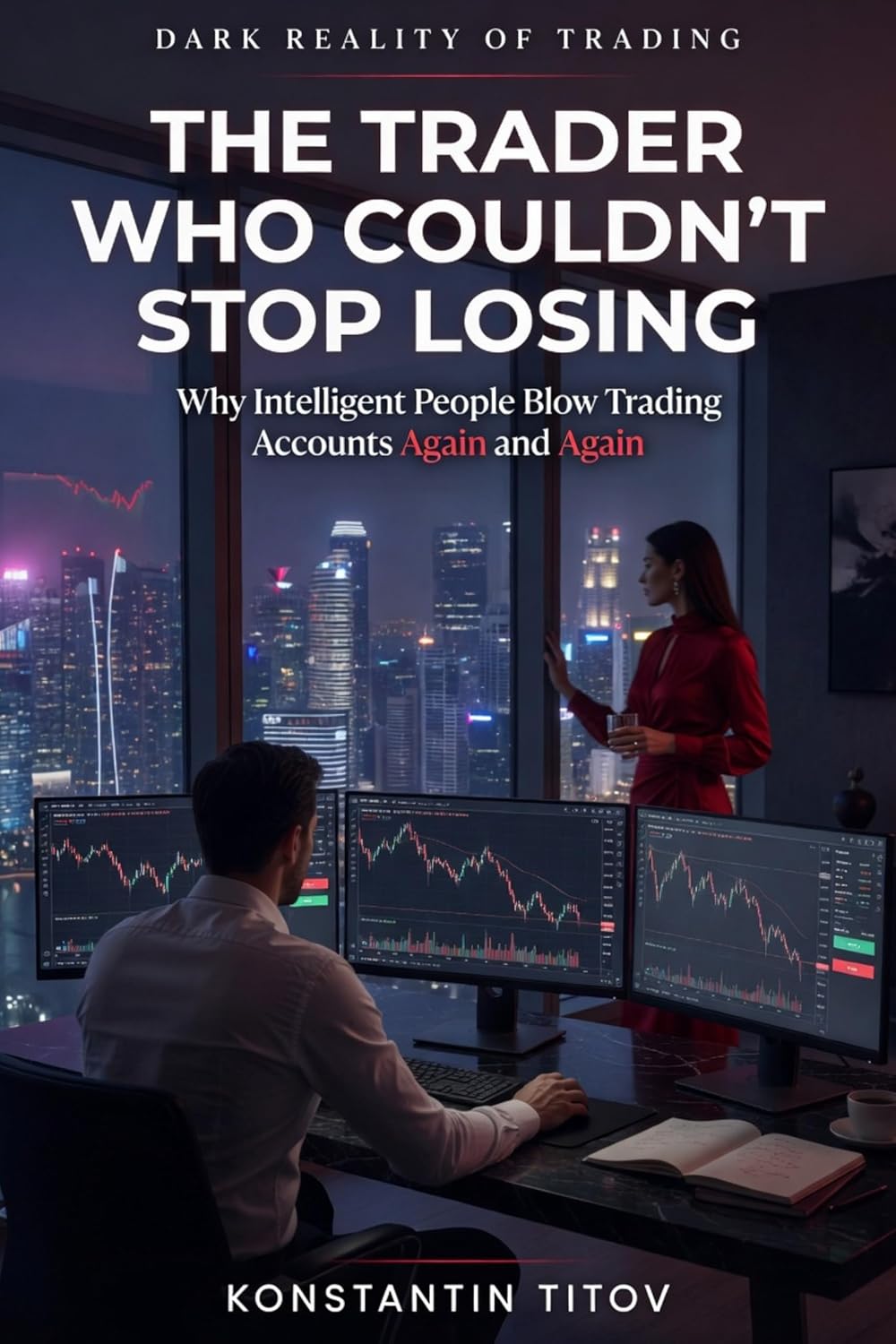 ler totalmente The Trader Who Couldn’t Stop Losing: Why Intelligent People Blow Trading Accounts Again and Again (Dark Reality of Trading Book 1) (English Edition)