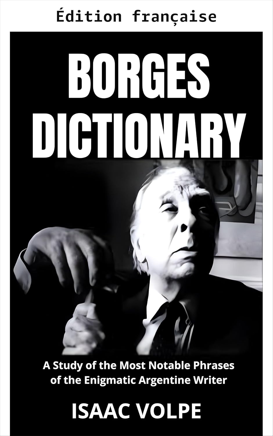 Dictionnaire Borges. Une étude des phrases les plus remarquables de l'énigmatique écrivain argentin (French Edition) baixar o livro de graça