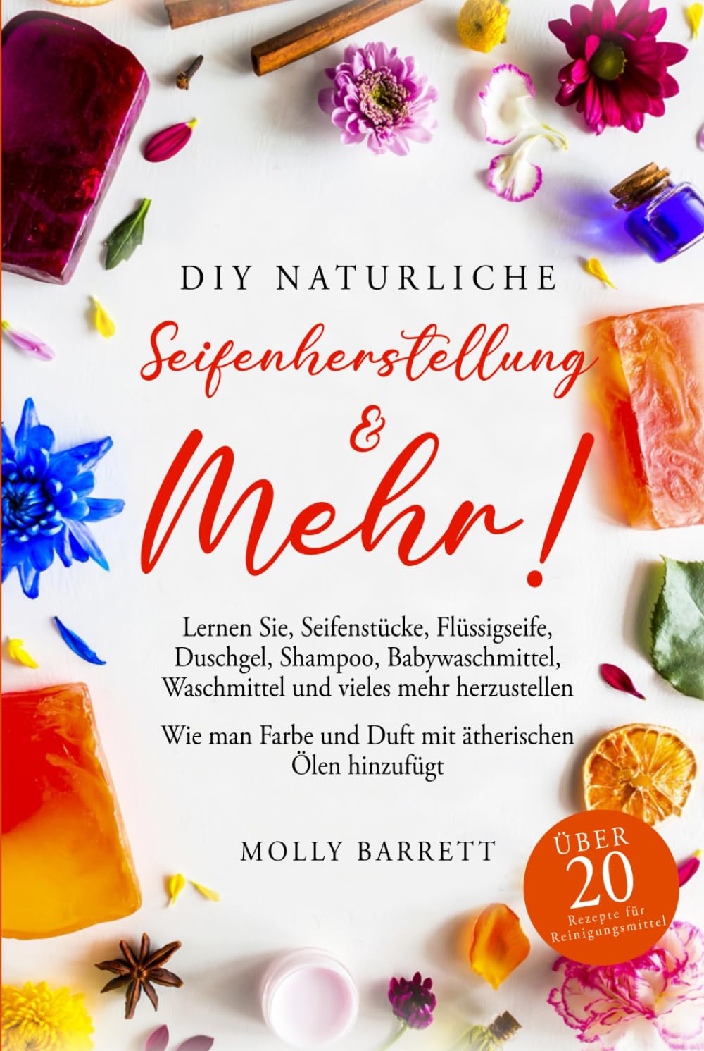 ler totalmente DIY Natürliche Seifenherstellung & mehr!: Lernen Sie, Seifenstücke, Flüssigseife, Duschgel, Shampoo, Babywaschmittel, Waschmittel und vieles mehr herzustellen (German Edition)