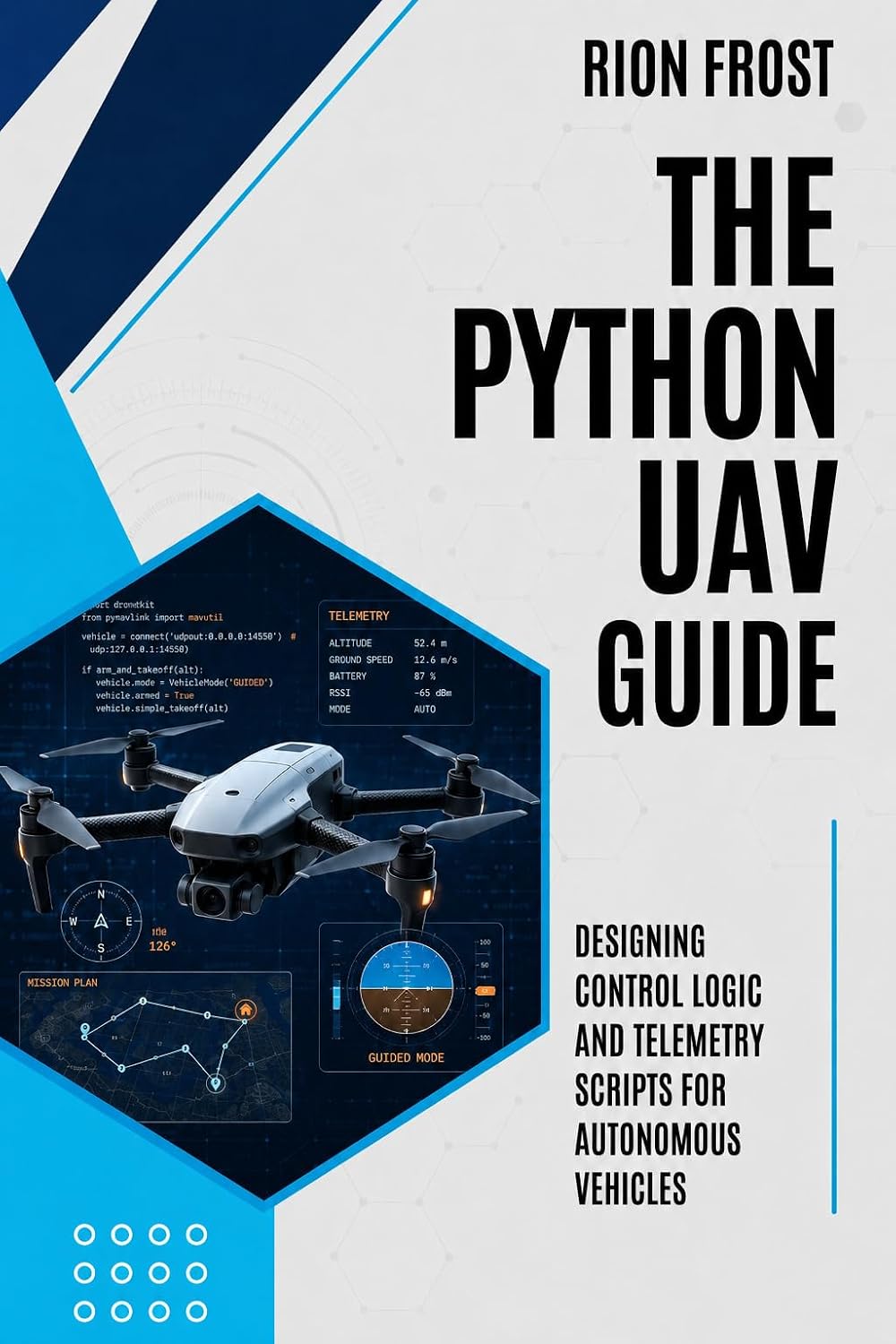The Python UAV Guide: Designing Control Logic and Telemetry Scripts for Autonomous Vehicles (English Edition) baixar o livro de graça