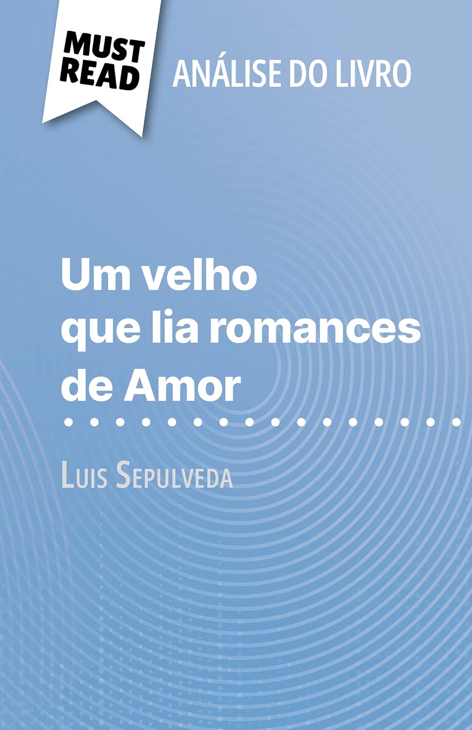 Um velho que lia romances de Amor de Luis Sepulveda (Análise do livro): Análise completa e resumo pormenorizado do trabalho baixar o livro de graça
