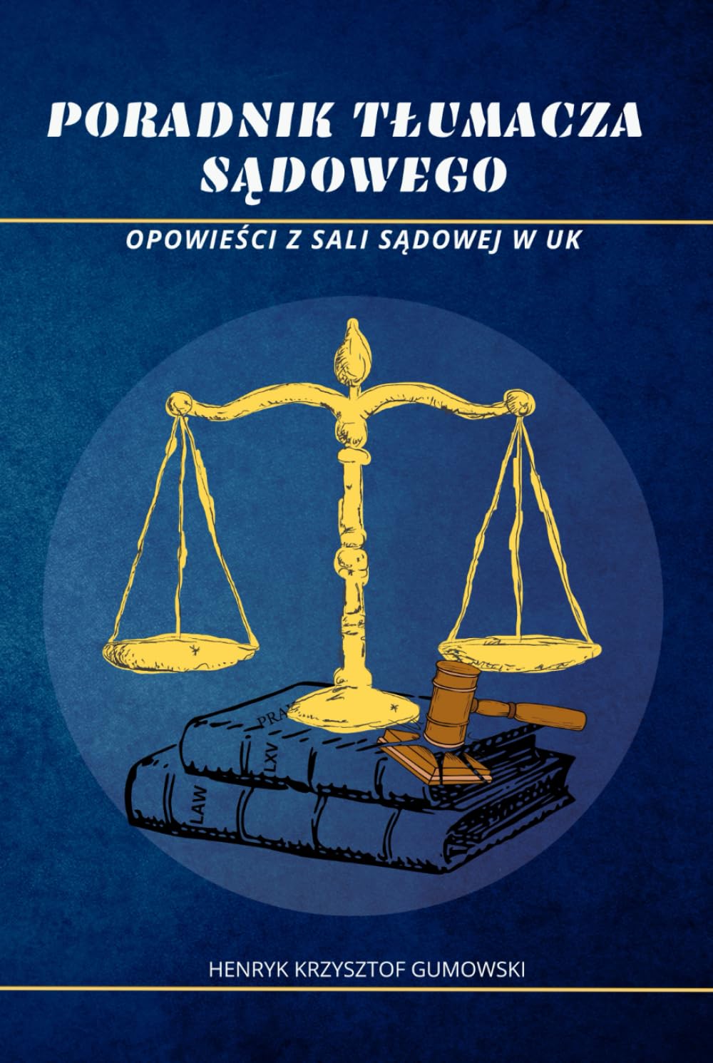 Poradnik Tłumacza Sądowego. Opowieści z sali sądowej w UK: Praktyczne wskazówki dla tłumaczy przysięgłych i sądowych w UK. Kluczowe pojęcia prawnicze,... brytyjskim systemie prawnym. (Polish Edition) baixar livro de graça