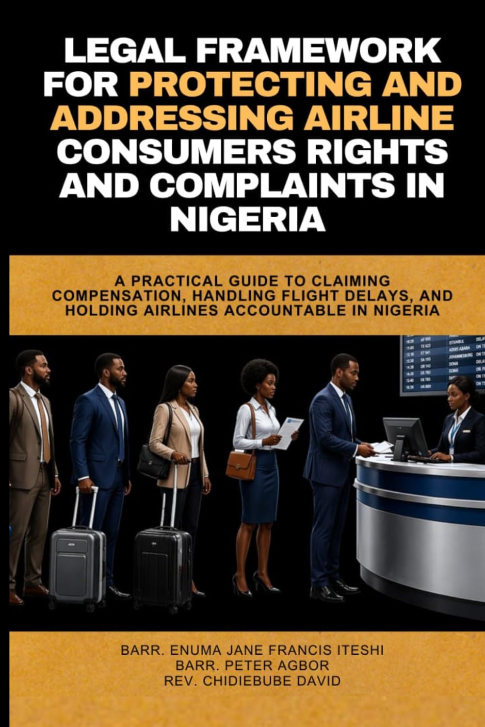 LEGAL FRAMEWORK FOR PROTECTING AND ADDRESSING AIRLINE CONSUMER'S RIGHTS AND COMPLAINTS IN NIGERIA: A practical guide to claiming compensation, handling flight delays etc. baixar o livro de graça